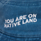 Bucket Hat ‘You Are On Native Land’