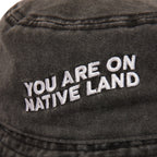 Bucket Hat ‘You Are On Native Land’