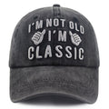 "I'm Not Old, I'm Classic" Embroidered Vintage Washed Baseball Cap